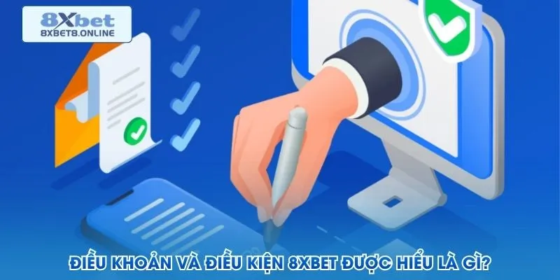 Điều khoản và điều kiện 8XBet được hiểu là gì?