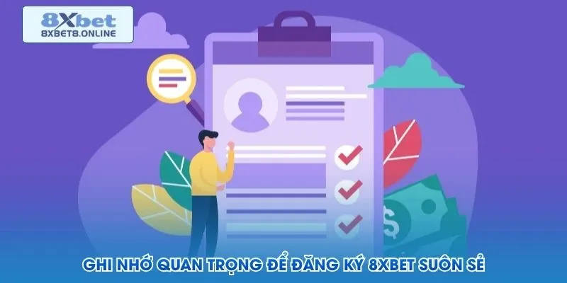 Ghi nhớ quan trọng để đăng ký 8XBET suôn sẻ