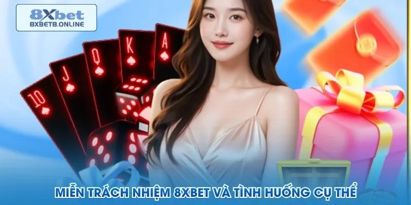 Miễn trách nhiệm 8XBet và tình huống cụ thể