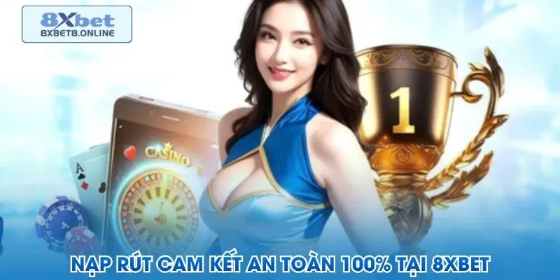 Nạp rút cam kết an toàn 100% tại 8XBET
