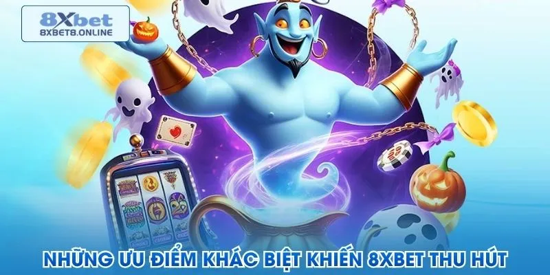 Những ưu điểm khác biệt khiến 8XBET thu hút