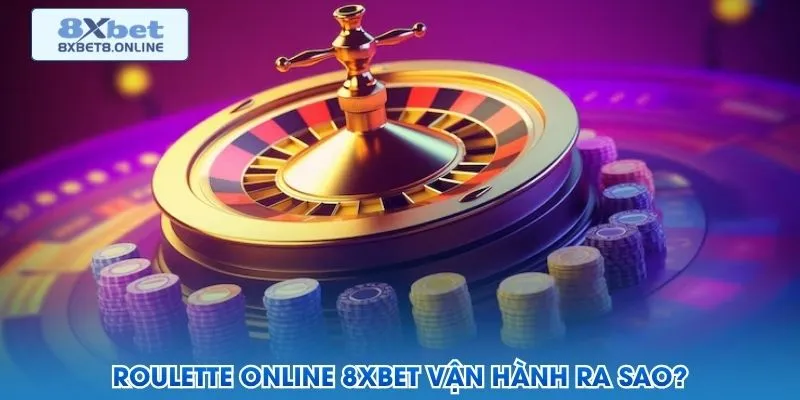 Roulette online 8XBet vận hành ra sao?